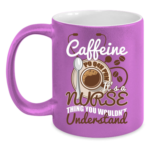 Caffeine Coffee Mug, It's A Nurse Thing Coffee Cup