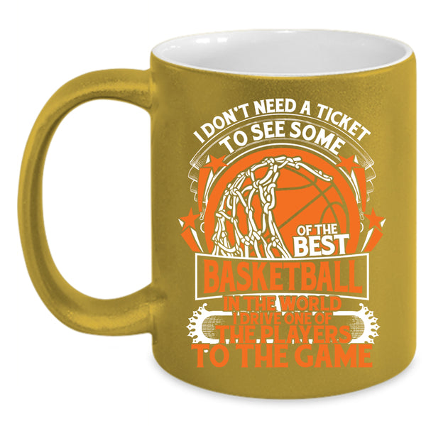 I Don't Need A Ticket To See Some Of The Best Basketball Coffee Mug, Funny Basketball Coffee Cup