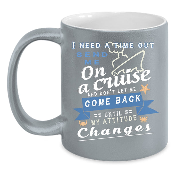 I Need A Time Out Send Me On A Cruise Coffee Mug, Funny Cruising Coffee Cup