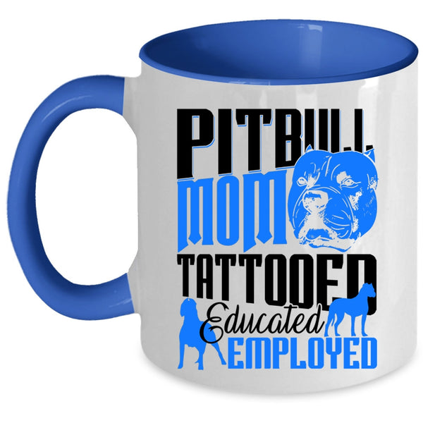 Gift For Mommy Coffee Mug, Pitbull Mom Tattooed Educated Employed Accent Mug