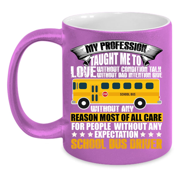 My Profession Taught Me To Love Coffee Mug, School Bus Driver Coffee Cup
