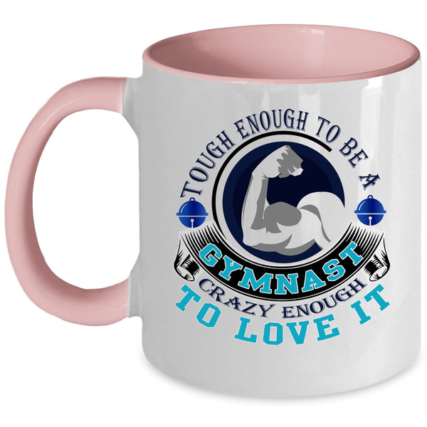 I Love It Coffee Mug, Tough Enough To Be A Gymnast Accent Mug