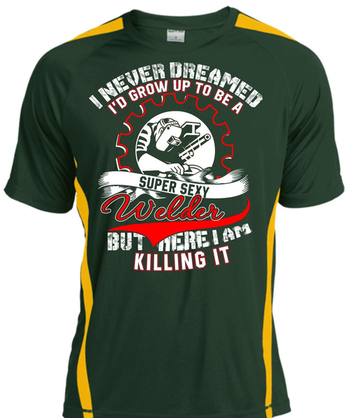 I'd Grow Up To Be A Welder T Shirt, I Never Dreamed T Shirt, Cool Shirt