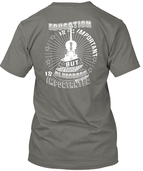 Education Is Important But Bluegrass Is Importanter T Shirt, I Love Music T Shirt