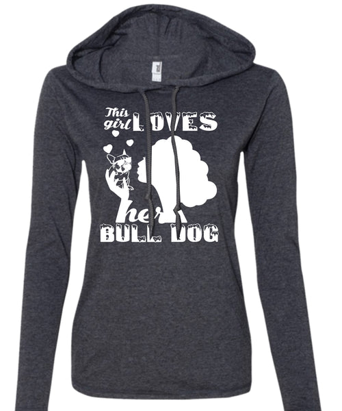 This Girl Loves Her Bulldog T Shirt, I Love Dog T Shirt, My Pets T Shirt (Anvil Ladies Ringspun Hooded)