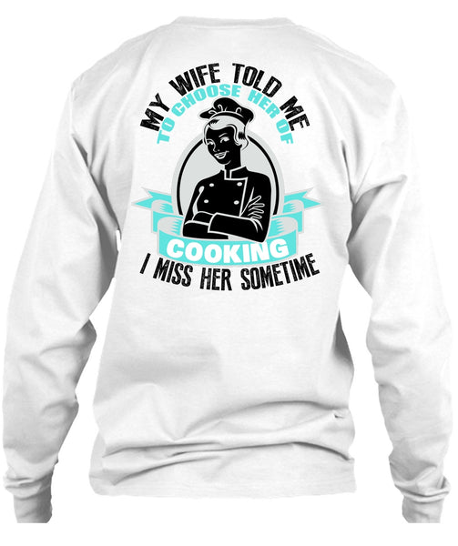 My Wife Told Me T Shirt, I Love Cooking T Shirt