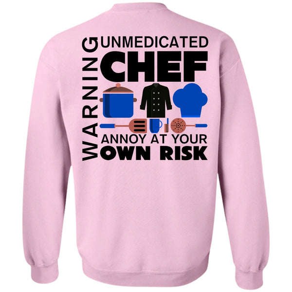 My Job T Shirt, Unmedicated Chef Annoy At Your Own Risk Sweatshirt