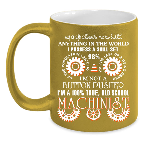 I'm A 100% True Old School Machinist Coffee Mug, Cool Machinist Coffee Cup