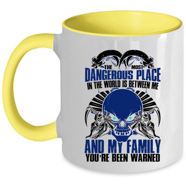 Between Me And My Family Coffee Mug, The Most Dangerous Place In The World Accent Mug