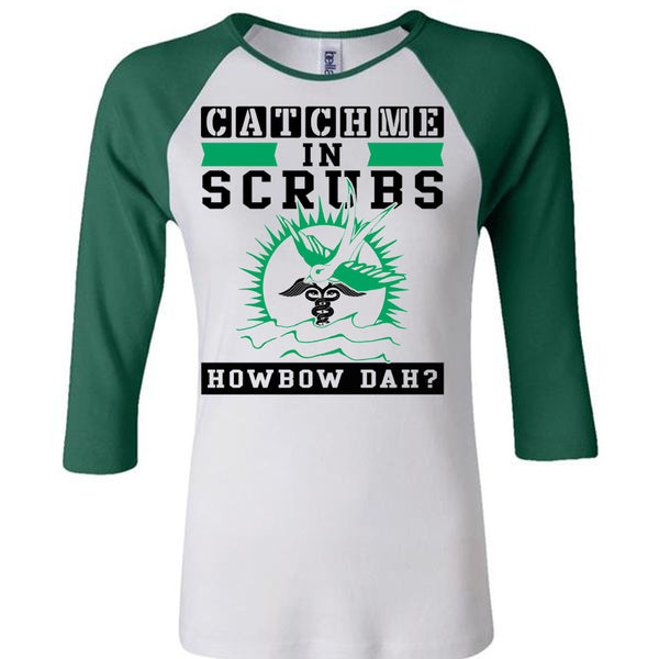 Catch Me In Scrubs Howbow Dah T Shirt, Being A Doctor T Shirt, Awesome T-Shirts