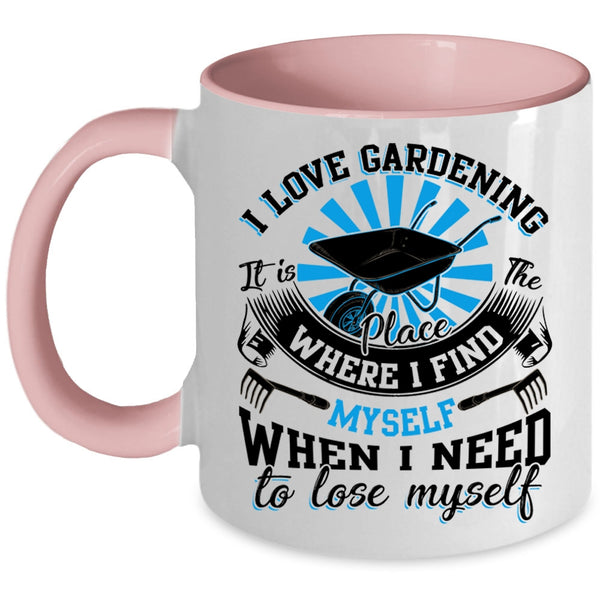 When I Need To Lose Myself Coffee Mug, I Love Gardening Accent Mug