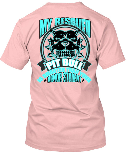 My Rescued Pit Bull Is Smarter T Shirt, I Love Pit Bull T Shirt