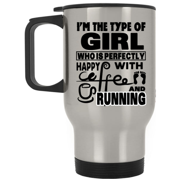 Running Travel Mug, I'm The Type Of Girl Happy With Coffee Mug