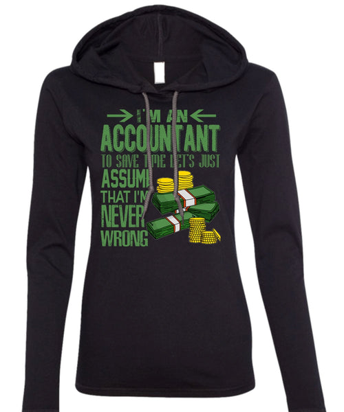 I'm An Accountant T Shirt, I'm Never Wrong T Shirt (Anvil Ladies Ringspun Hooded)