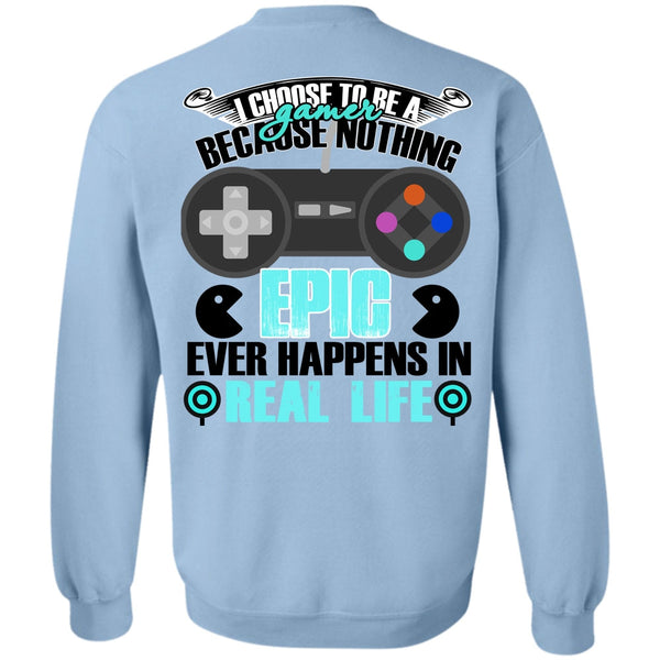 I Love Gaming T Shirt, I Choose To Be A Gamer Sweatshirt