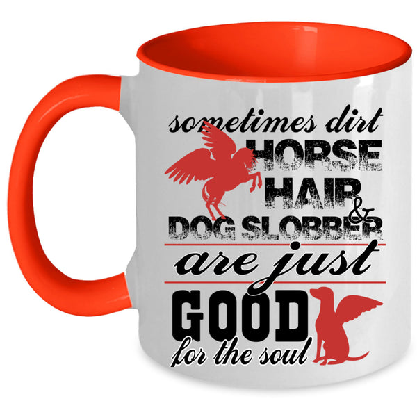 Good For The Soul Coffee Mug, Dirty Horse Hair And Dog Slobber Accent Mug