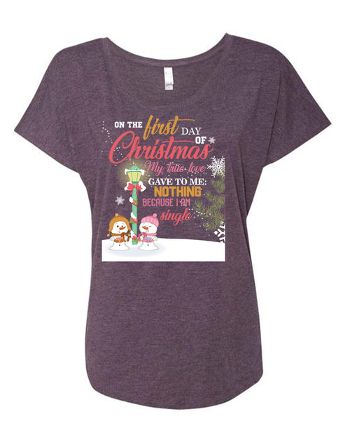 On The First Day Of Christmas T Shirt, I Am Single T Shirt, Cool Shirt (Ladies' Triblend Dolman Sleeve)