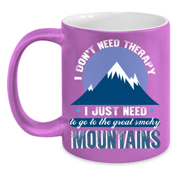 I Just Need To Go To The Smoky Mountains Coffee Mug, Outdoor Coffee Cup