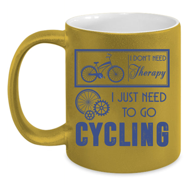 I Just Need To Go Cycling Coffee Mug, I Don't Need Therapy Accent Mug
