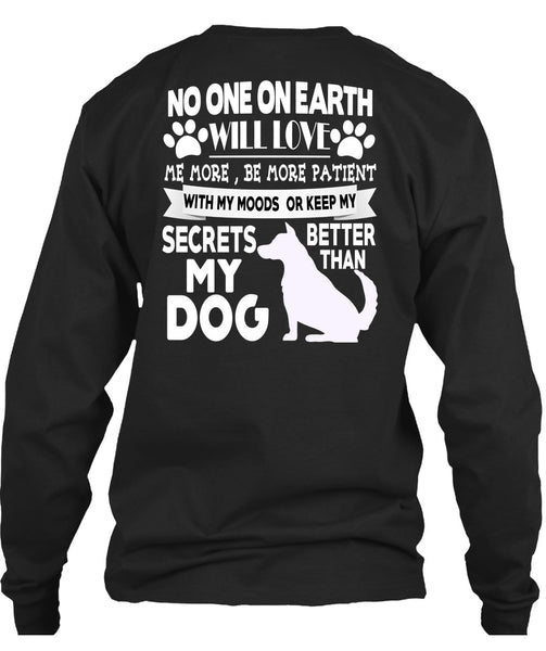 Secrets Better Than My Dog T Shirt, No One On Earth Will Love T Shirt