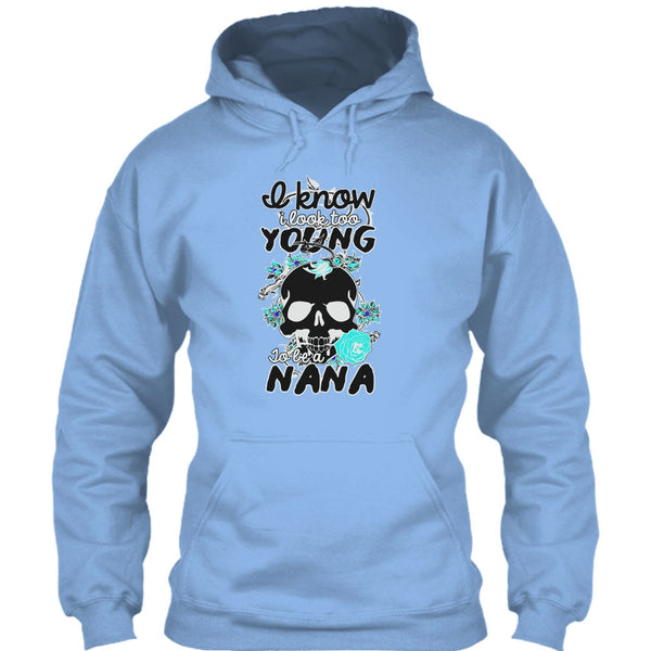 I Know I Look Too Young T Shirt, Gift For Nana T Shirt