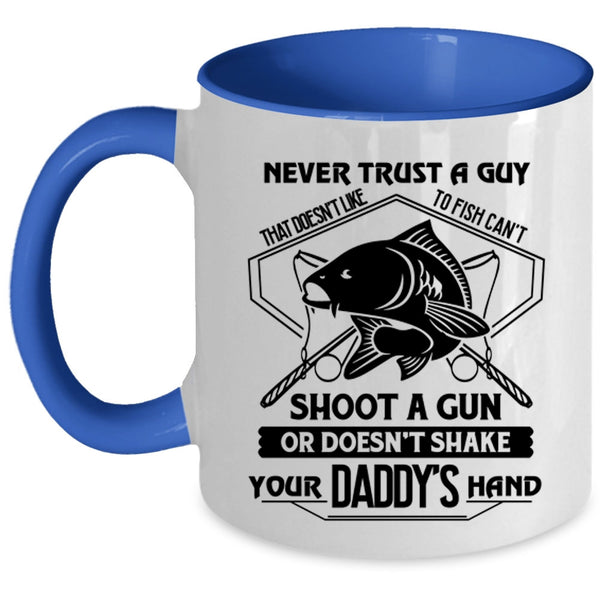 Cool Coffee Mug, Never Trust A Guy That Doesn't Like To Fish Accent Mug