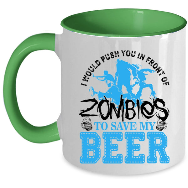 Save My Beer Coffee Mug, I Would Push You In Front Of Zombies Accent Mug