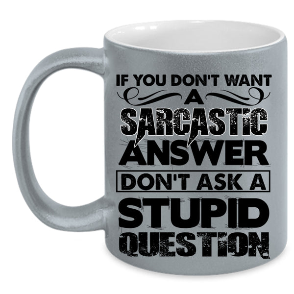 Stupid Question Coffee Mug, Sarcastic Answer Accent Mug
