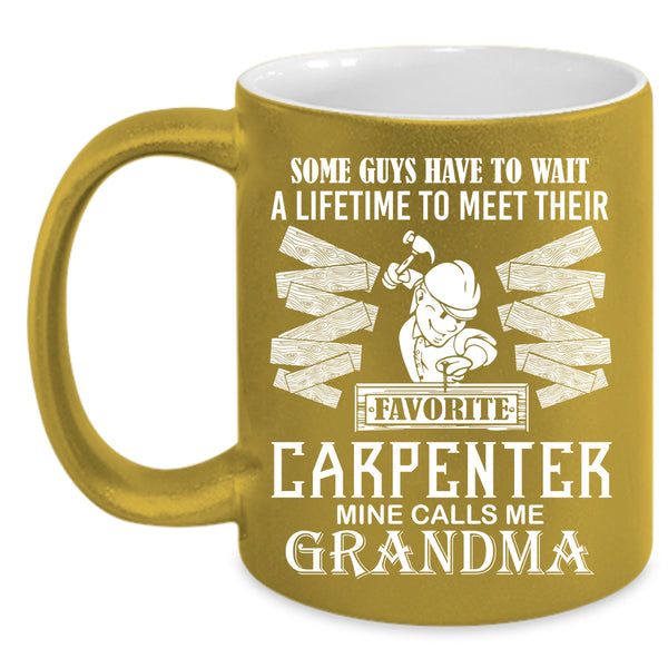 Favorite Carpenter Coffee Mug, Mine Calls Me Grandma Coffee Cup