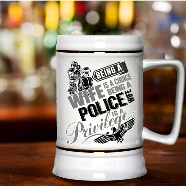 Being A Police Wife Is A Privilege Beer Stein 22oz, Being A Wife Is A Choise Beer Mug
