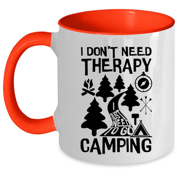 I Just Need To Go Camping Coffee Mug, I Don't Need Therapy Accent Mug