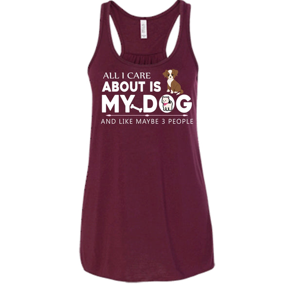 All I Care About Is My Dog Shirt, And Like Mabe 3 People Shirt