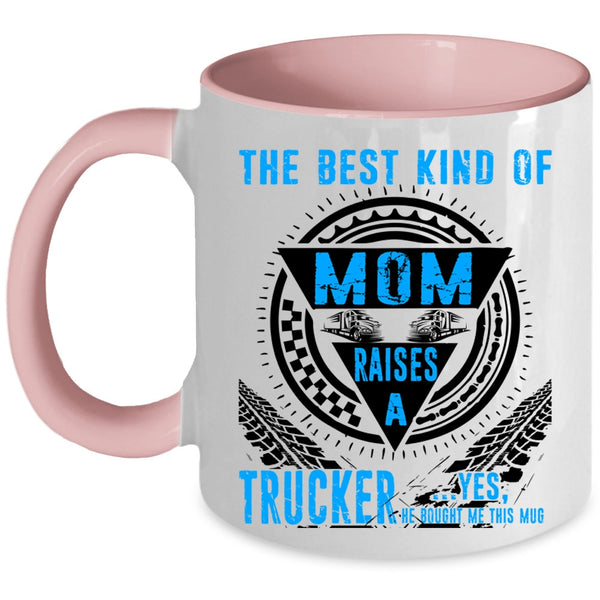 Cool Mom Coffee Mug, The Best Kind Of Mom Raises A Trucker Accent Mug