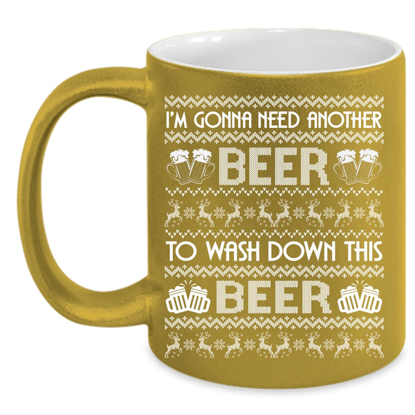I'm Gonna Need Another Beer Coffee Mug, Cold Beer Coffee Cup
