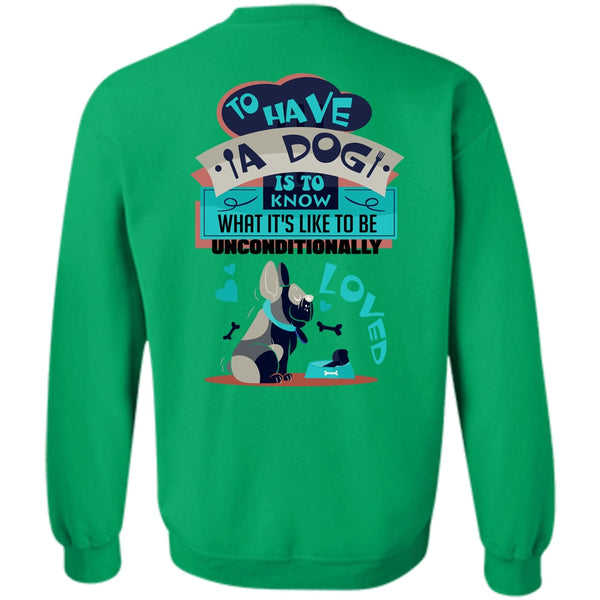 I Love My Dog T Shirt, To Have A Dog Is To Know Sweatshirt