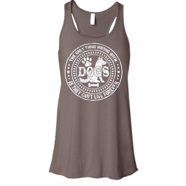 The Only Thing Wrong With Dogs T Shirt, They Can't Live Forever T Shirt, Cool T Shirt