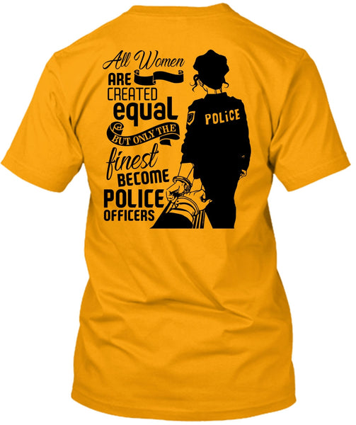 All Women Are Created Equal T Shirt, I Love Police T Shirt