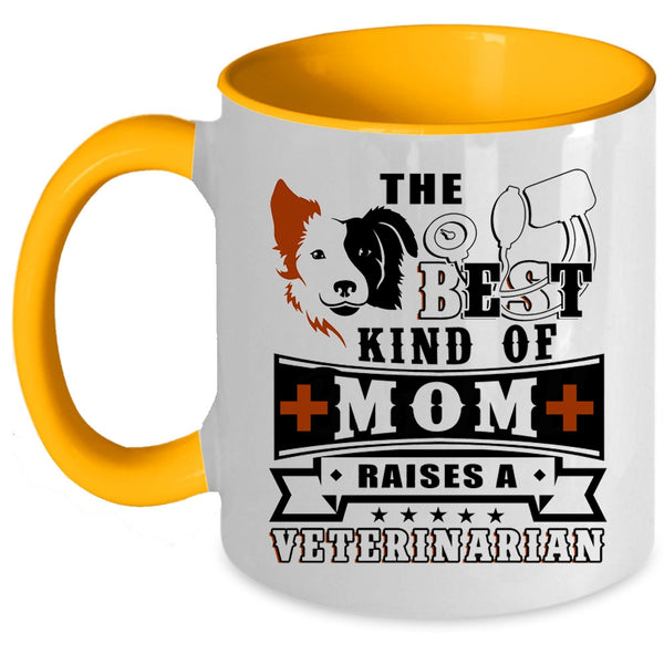 Cute Mom Coffee Mug, The Best Kind Of Mom Raises A Veterinarian Accent Mug