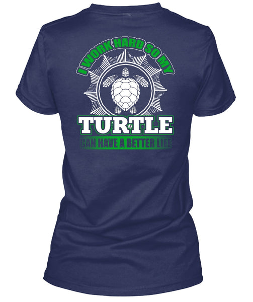 I Work Hard So My Turtle T Shirt, My Life T Shirt