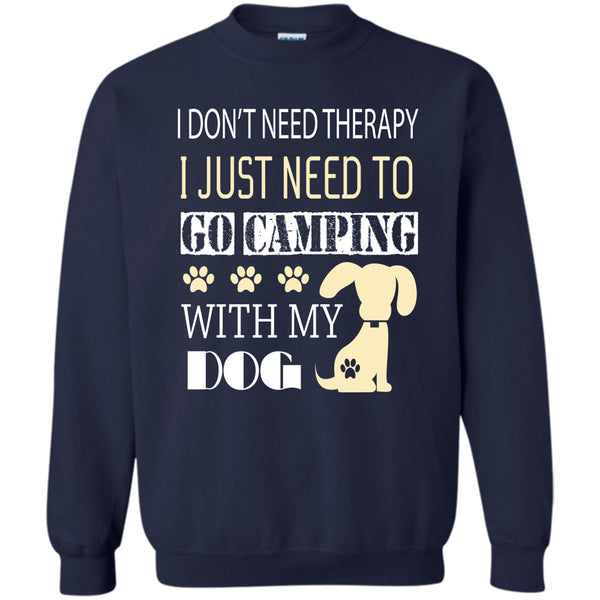 I Just Need To Go Camping With My Dog T Shirt, I Love My Dog Sweatshirt