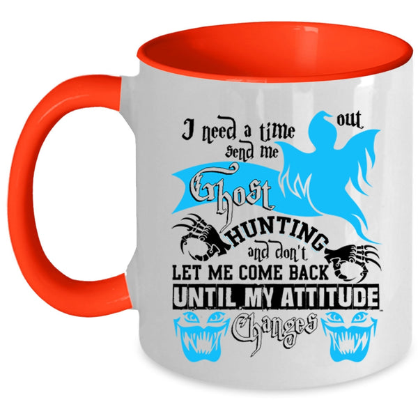 Cool Coffee Mug, I Need A Time Out Send Me Ghost Hunting Accent Mug