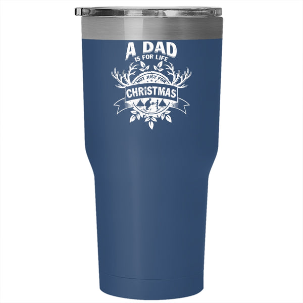 A Dad Is For Life Not Just For Christmas Tumbler 30 oz Stainless Steel, Cute Dad Travel Mug