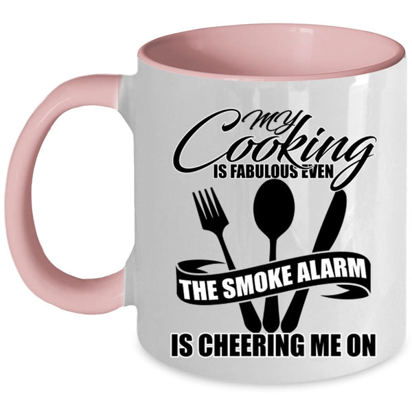 The Smoke Alarm Is Cheering Me On Coffee Mug, My Cooking Is Fabulous Even Accent Mug