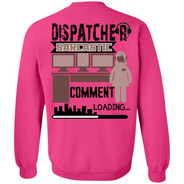Being A Dispatcher T Shirt, Dispatcher Sarcastic Comment Loading Sweatshirt