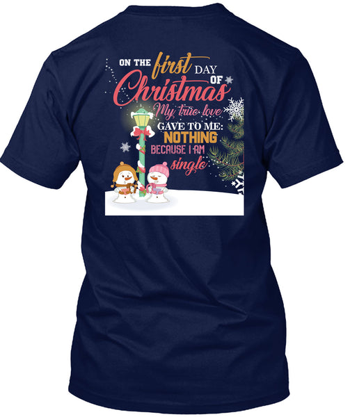 On The First Day Of Christmas T Shirt, I Am Single T Shirt
