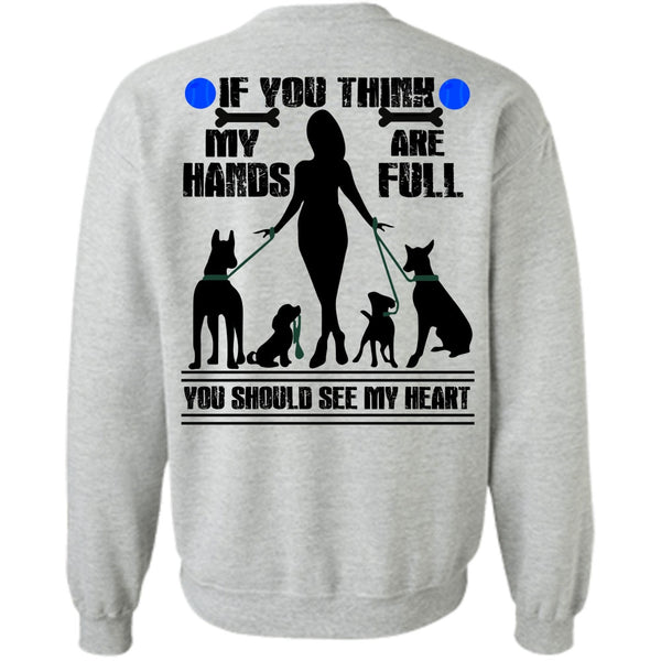I Love My Dog T Shirt, You Think My Hands Are Full Sweatshirt