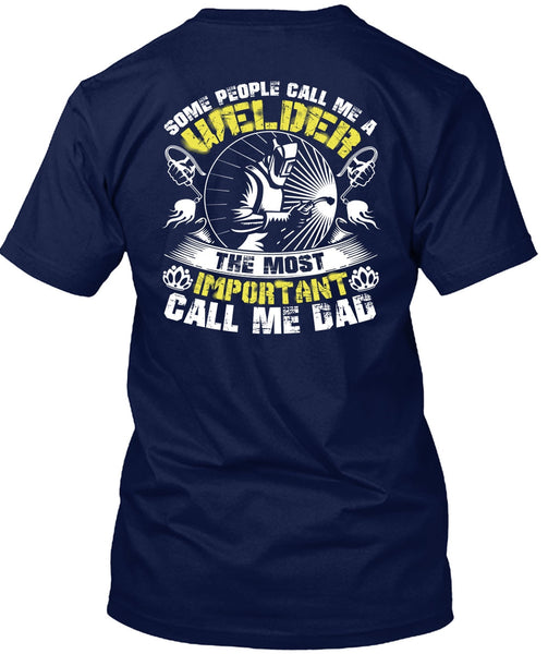 Some People Call Me A Welder T Shirt, Call Me Dad T Shirt