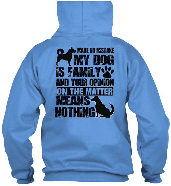 Make No Mistake My Dog Is Family T Shirt, I Love My Dog T Shirt