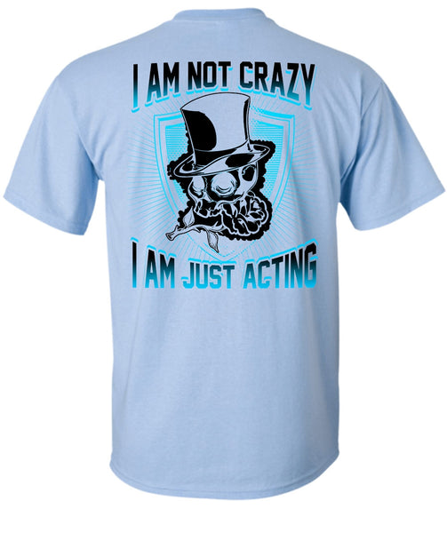 I Am Not Crazy T Shirt, I Love Actor T Shirt