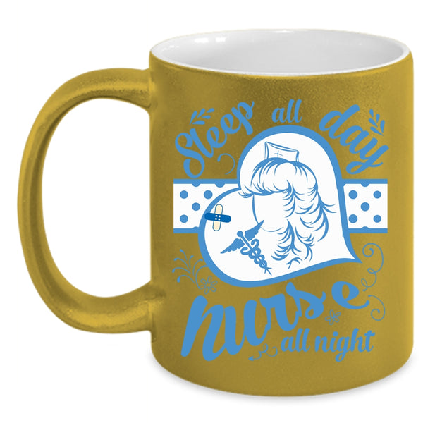 Sleep All Day Coffee Mug, Nurse All Night Coffee Cup